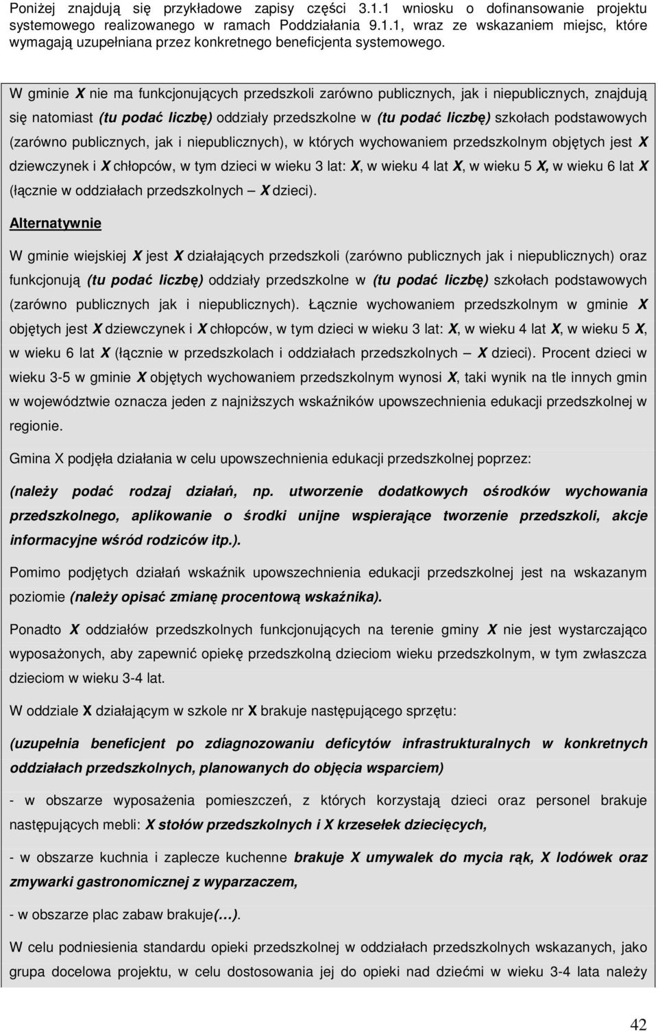 (zarówno publicznych, jak i niepublicznych), w których wychowaniem przedszkolnym objętych jest X dziewczynek i X chłopców, w tym dzieci w wieku 3 lat: X, w wieku 4 lat X, w wieku 5 X, w wieku 6 lat X