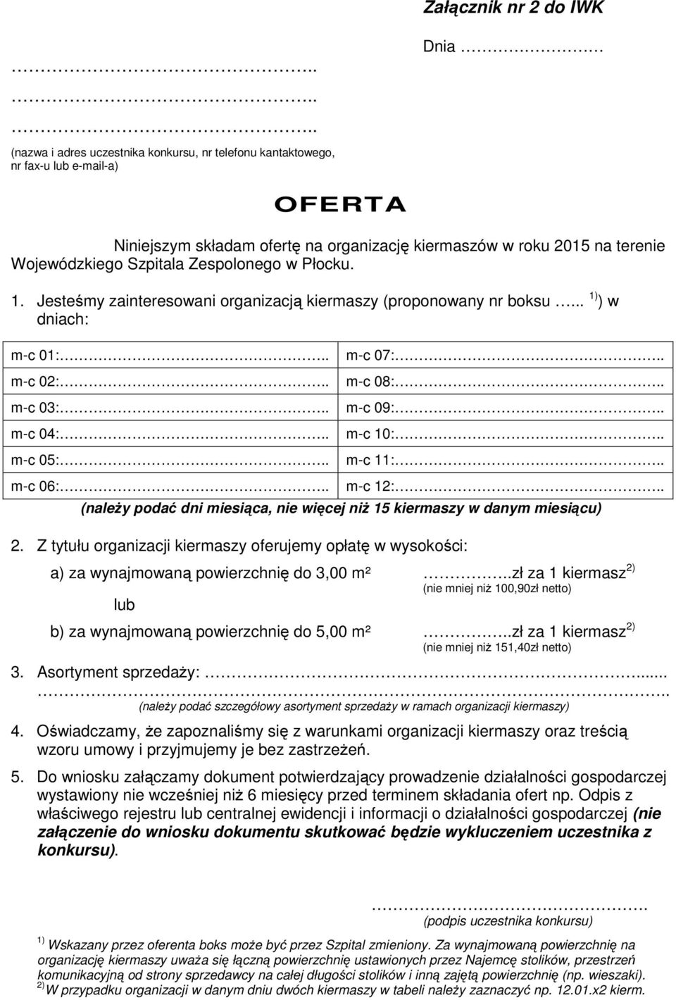 Szpitala Zespolonego w Płocku. 1. Jesteśmy zainteresowani organizacją kiermaszy (proponowany nr boksu... 1) ) w dniach: m-c 01:.. m-c 02:.. m-c 03:.. m-c 04:.. m-c 05:.. m-c 06:.. m-c 07:.. m-c 08:.