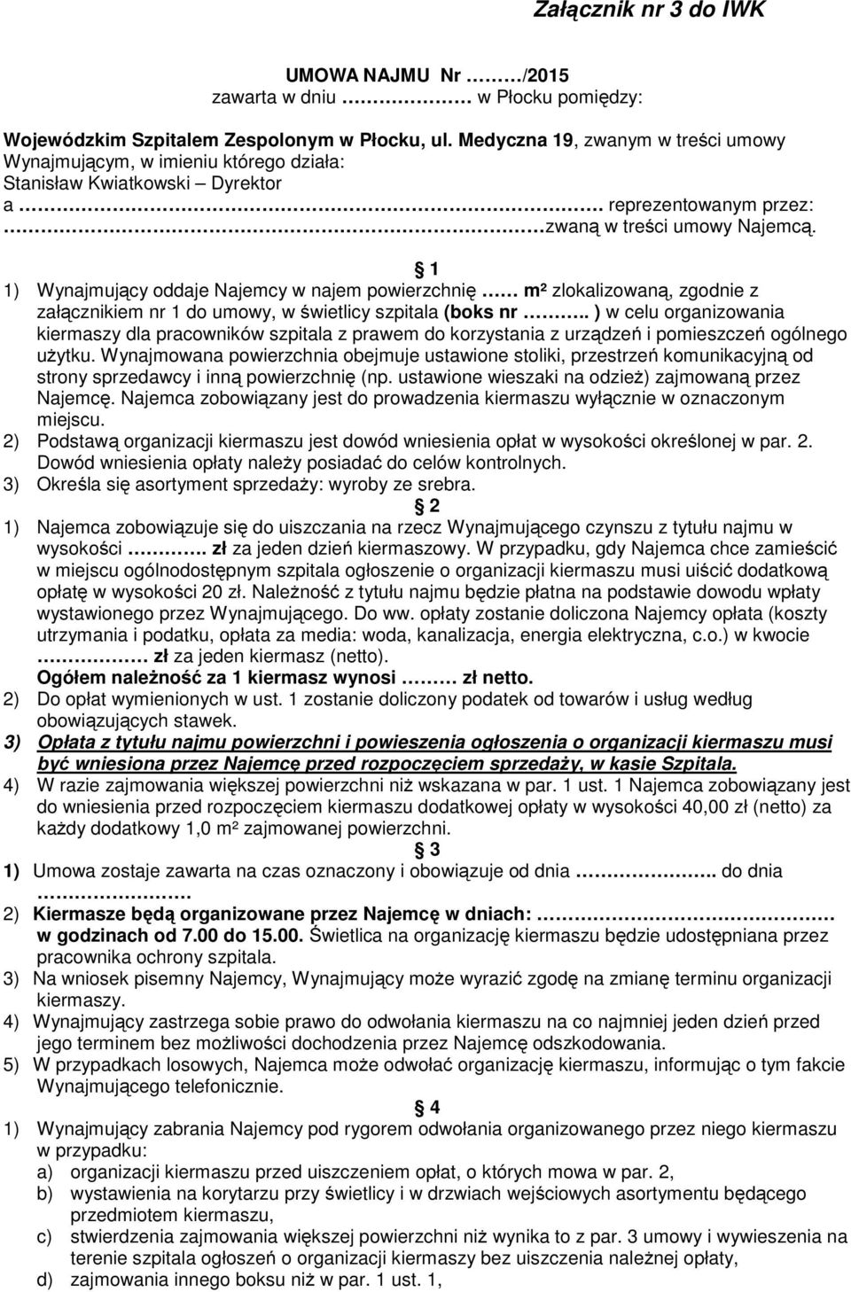 1 1) Wynajmujący oddaje Najemcy w najem powierzchnię m² zlokalizowaną, zgodnie z załącznikiem nr 1 do umowy, w świetlicy szpitala (boks nr.