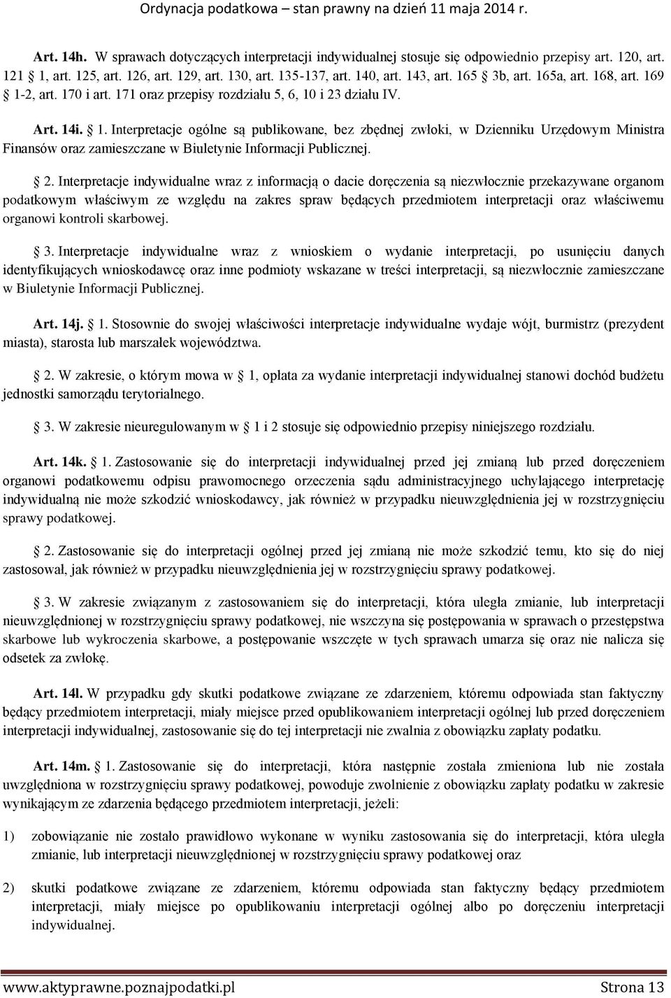 2. Interpretacje indywidualne wraz z informacją o dacie doręczenia są niezwłocznie przekazywane organom podatkowym właściwym ze względu na zakres spraw będących przedmiotem interpretacji oraz