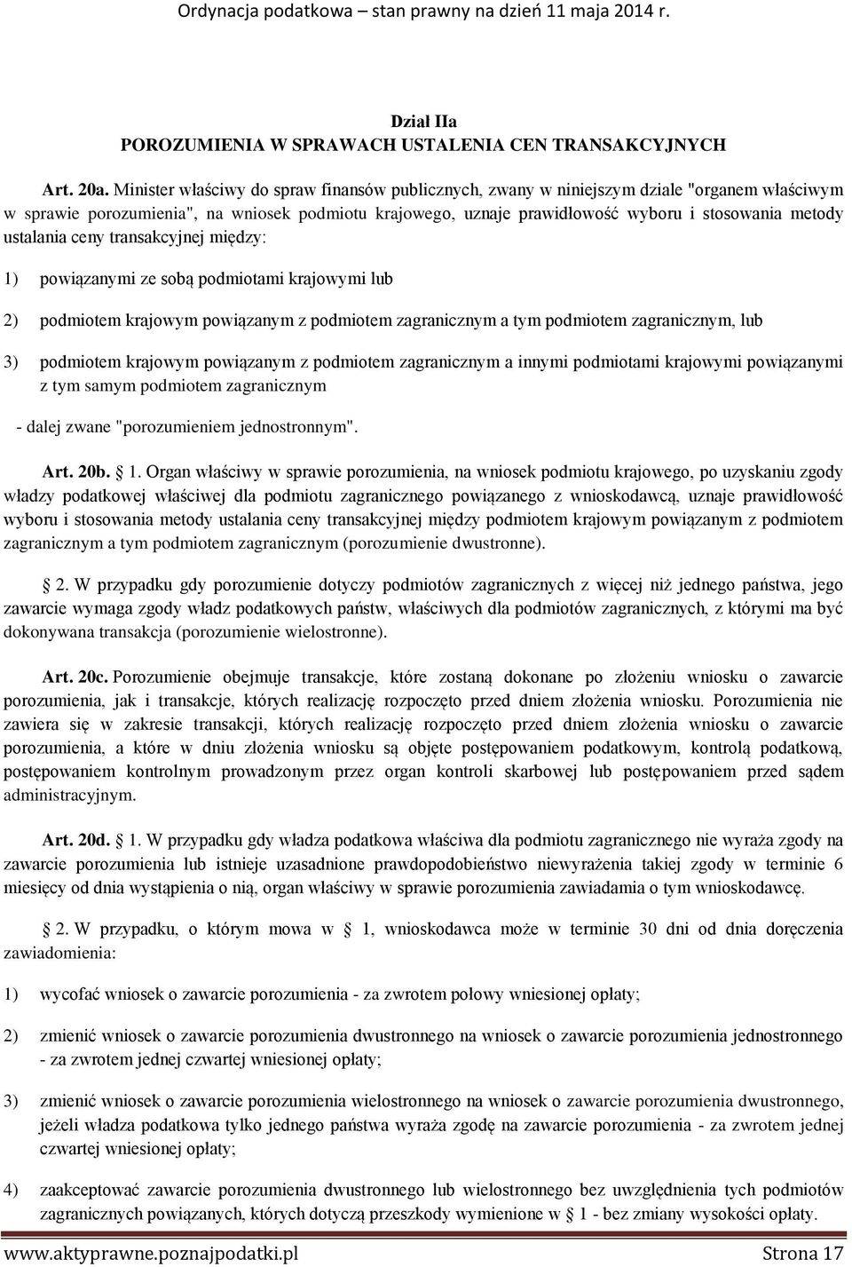 ustalania ceny transakcyjnej między: 1) powiązanymi ze sobą podmiotami krajowymi lub 2) podmiotem krajowym powiązanym z podmiotem zagranicznym a tym podmiotem zagranicznym, lub 3) podmiotem krajowym