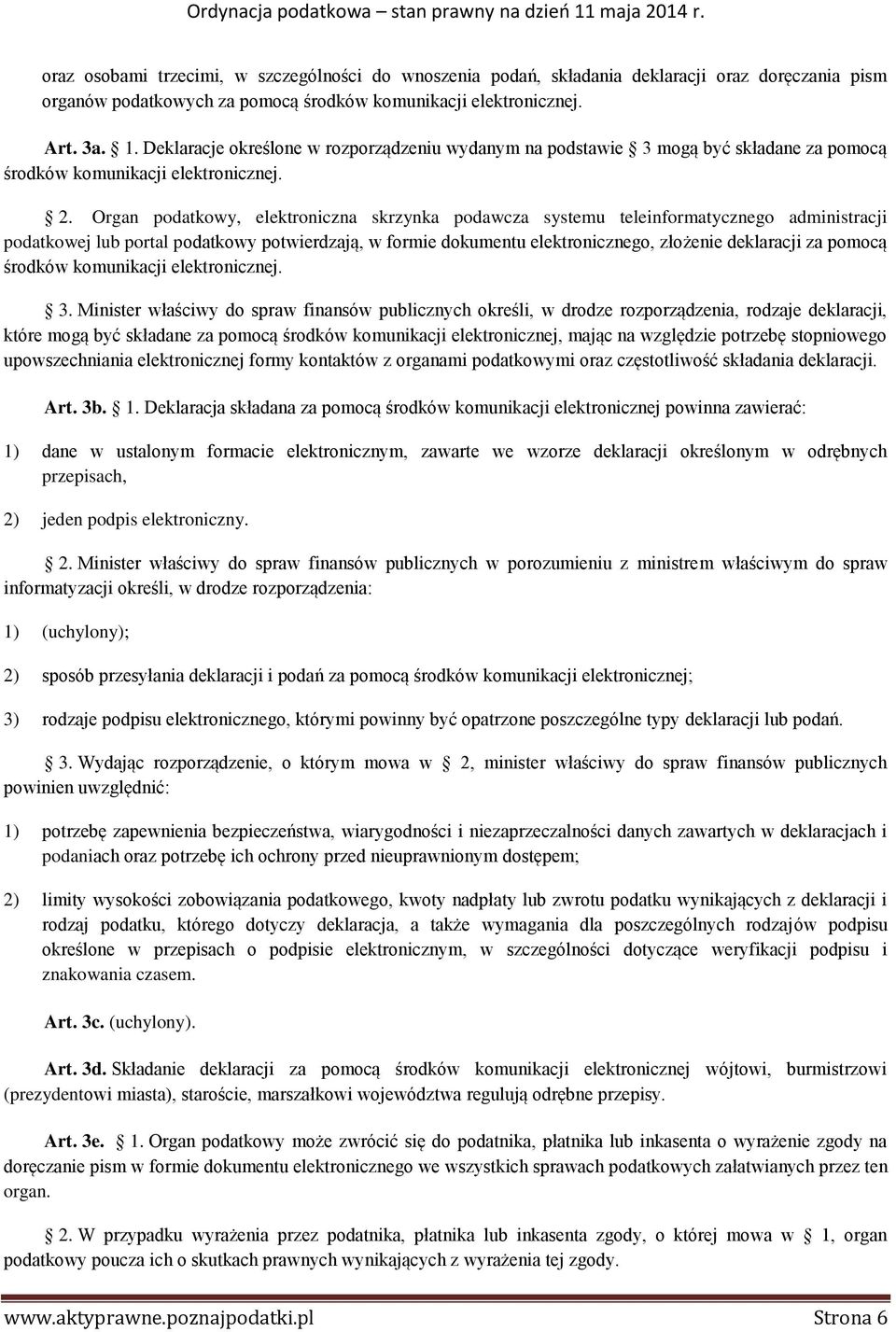 Organ podatkowy, elektroniczna skrzynka podawcza systemu teleinformatycznego administracji podatkowej lub portal podatkowy potwierdzają, w formie dokumentu elektronicznego, złożenie deklaracji za