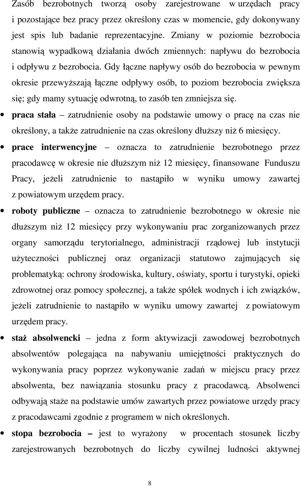 Gdy łączne napływy osób do bezrobocia w pewnym okresie przewyŝszają łączne odpływy osób, to poziom bezrobocia zwiększa się; gdy mamy sytuację odwrotną, to zasób ten zmniejsza się.