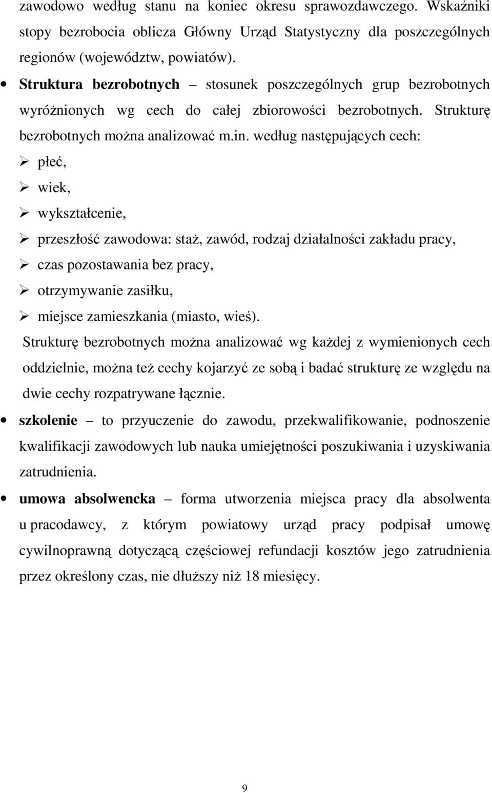 według następujących cech: płeć, wiek, wykształcenie, przeszłość zawodowa: staŝ, zawód, rodzaj działalności zakładu pracy, czas pozostawania bez pracy, otrzymywanie zasiłku, miejsce zamieszkania