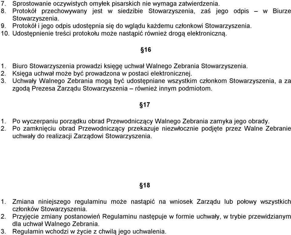 Biuro Stowarzyszenia prowadzi księgę uchwał Walnego Zebrania 2. Księga uchwał może być prowadzona w postaci elektronicznej. 3.