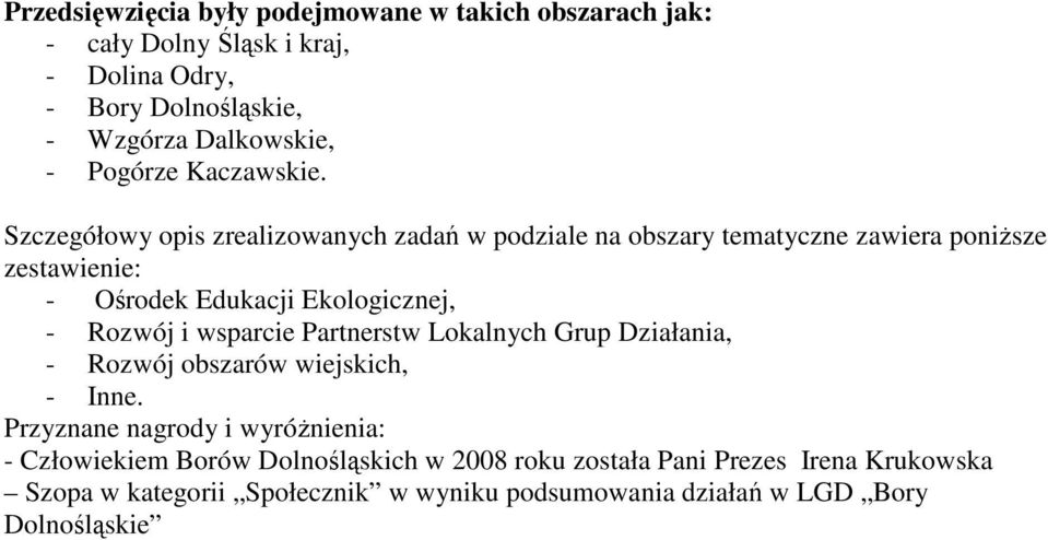 Szczegółowy opis zrealizowanych zadań w podziale na obszary tematyczne zawiera poniŝsze zestawienie: - Ośrodek Edukacji Ekologicznej, - Rozwój i