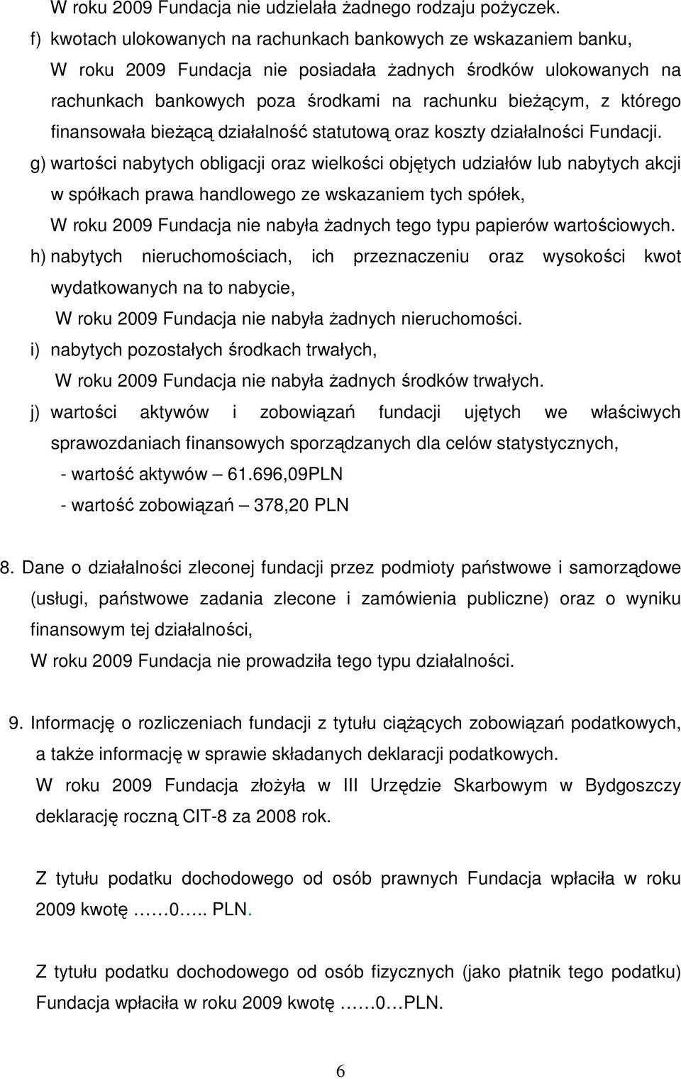 którego finansowała bieżącą działalność statutową oraz koszty działalności Fundacji.