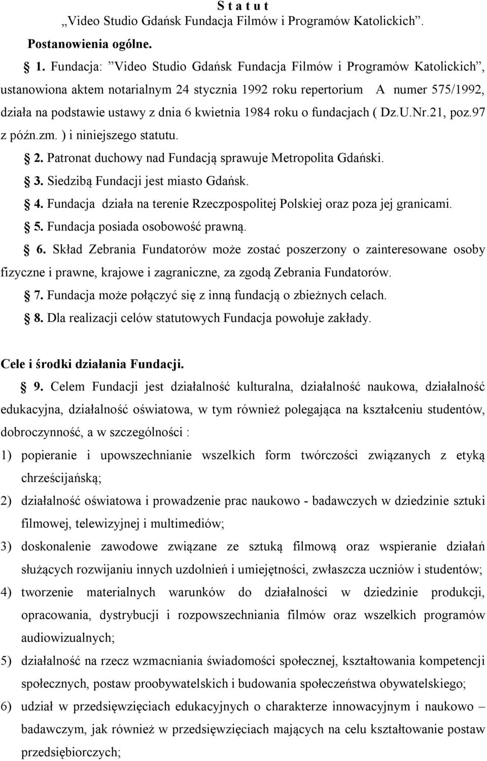 1984 roku o fundacjach ( Dz.U.Nr.21, poz.97 z późn.zm. ) i niniejszego statutu. 2. Patronat duchowy nad Fundacją sprawuje Metropolita Gdański. 3. Siedzibą Fundacji jest miasto Gdańsk. 4.