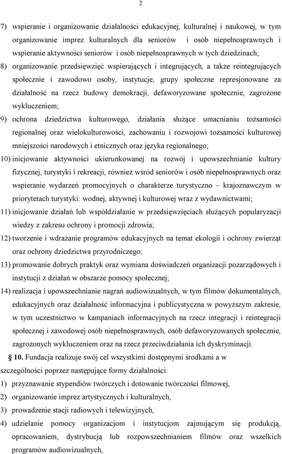 działalność na rzecz budowy demokracji, defaworyzowane społecznie, zagrożone wykluczeniem; 9) ochrona dziedzictwa kulturowego, działania służące umacnianiu tożsamości regionalnej oraz