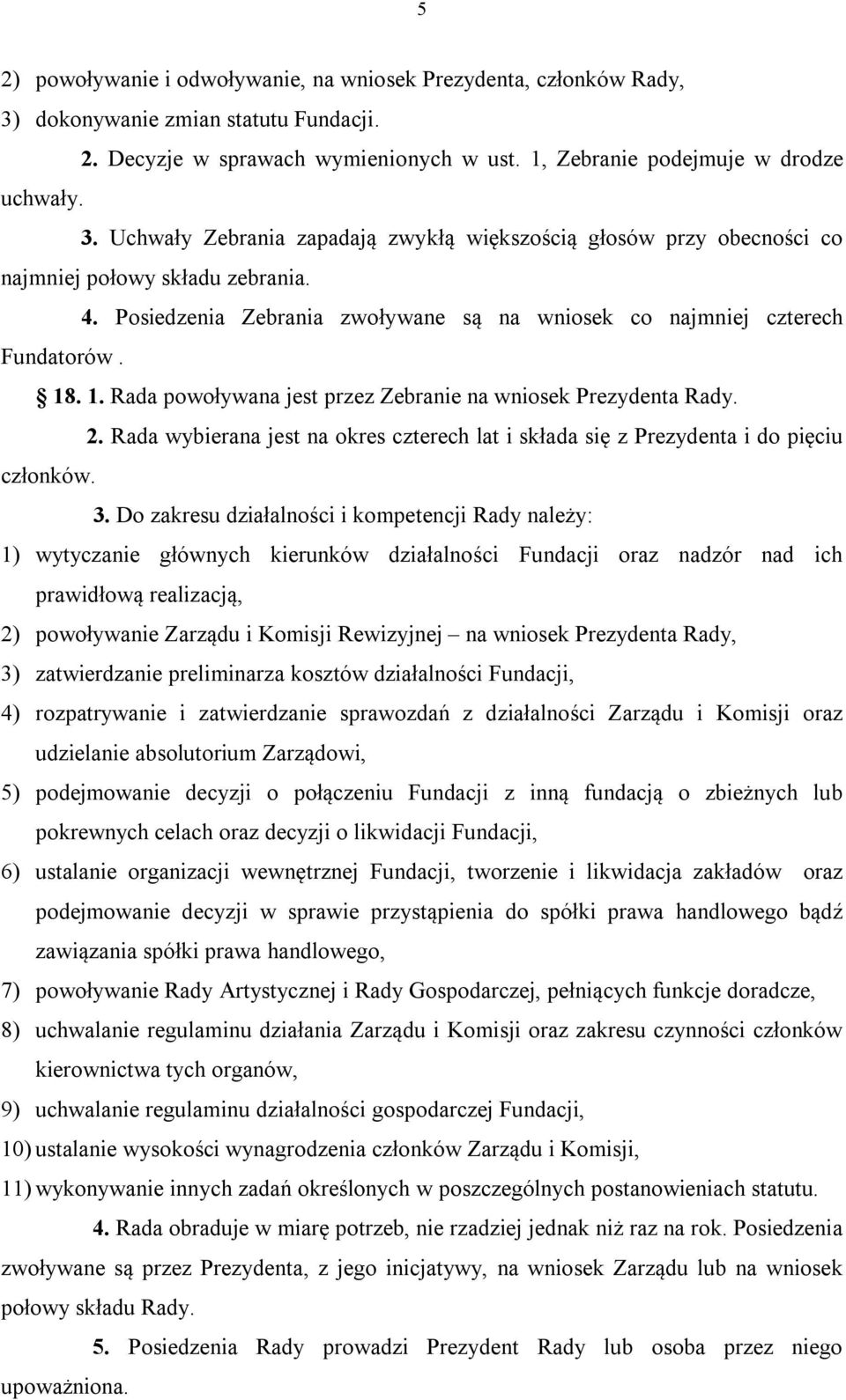 Rada wybierana jest na okres czterech lat i składa się z Prezydenta i do pięciu członków. 3.