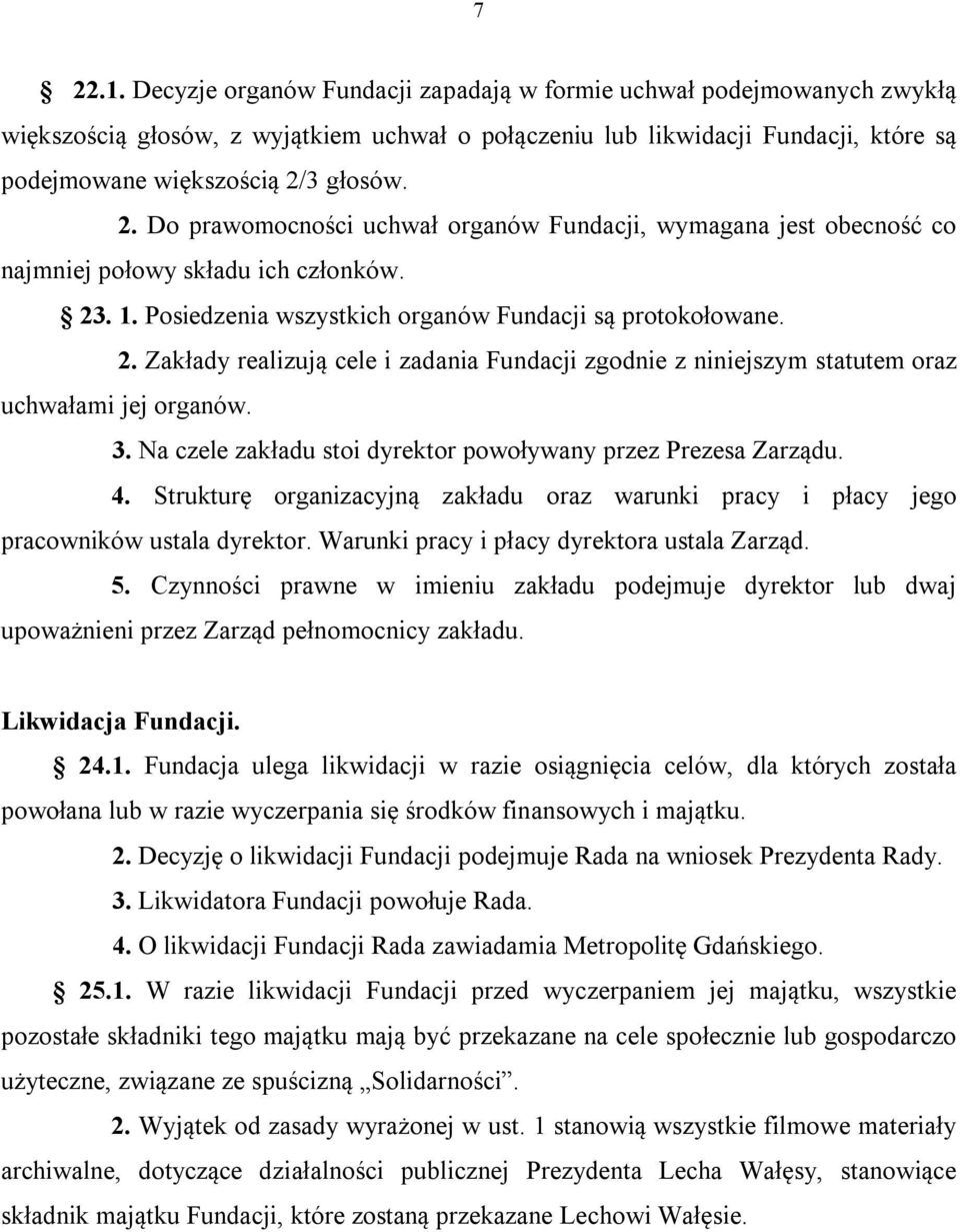 . 1. Posiedzenia wszystkich organów Fundacji są protokołowane. 2. Zakłady realizują cele i zadania Fundacji zgodnie z niniejszym statutem oraz uchwałami jej organów. 3.