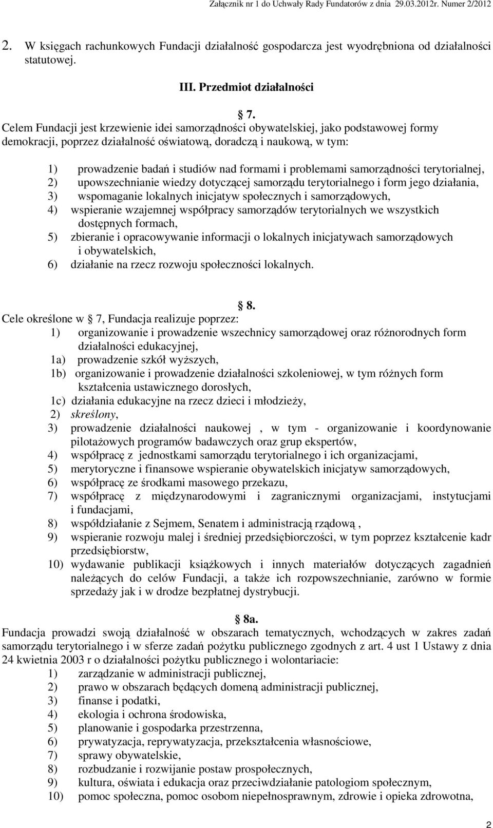 formami i problemami samorządności terytorialnej, 2) upowszechnianie wiedzy dotyczącej samorządu terytorialnego i form jego działania, 3) wspomaganie lokalnych inicjatyw społecznych i samorządowych,