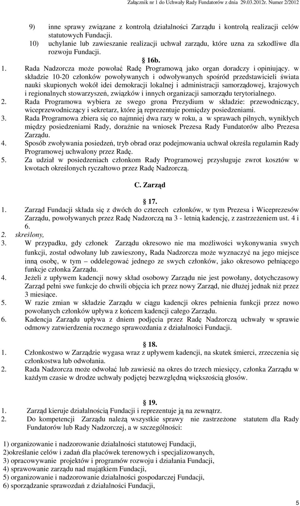 w składzie 10-20 członków powoływanych i odwoływanych spośród przedstawicieli świata nauki skupionych wokół idei demokracji lokalnej i administracji samorządowej, krajowych i regionalnych