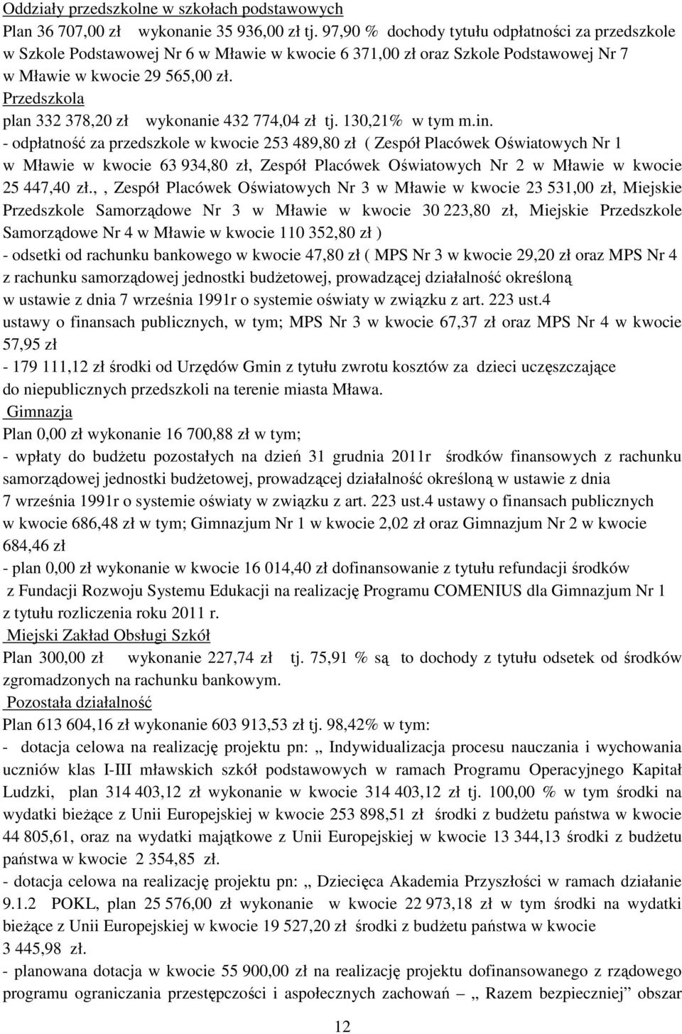 Przedszkola plan 332 378,20 zł wykonanie 432 774,04 zł tj. 130,21% w tym m.in.