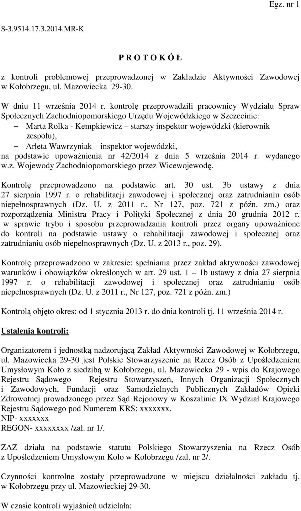 Arleta Wawrzyniak inspektor wojewódzki, na podstawie upoważnienia nr 42/2014 z dnia 5 września 2014 r. wydanego w.z. Wojewody Zachodniopomorskiego przez Wicewojewodę.