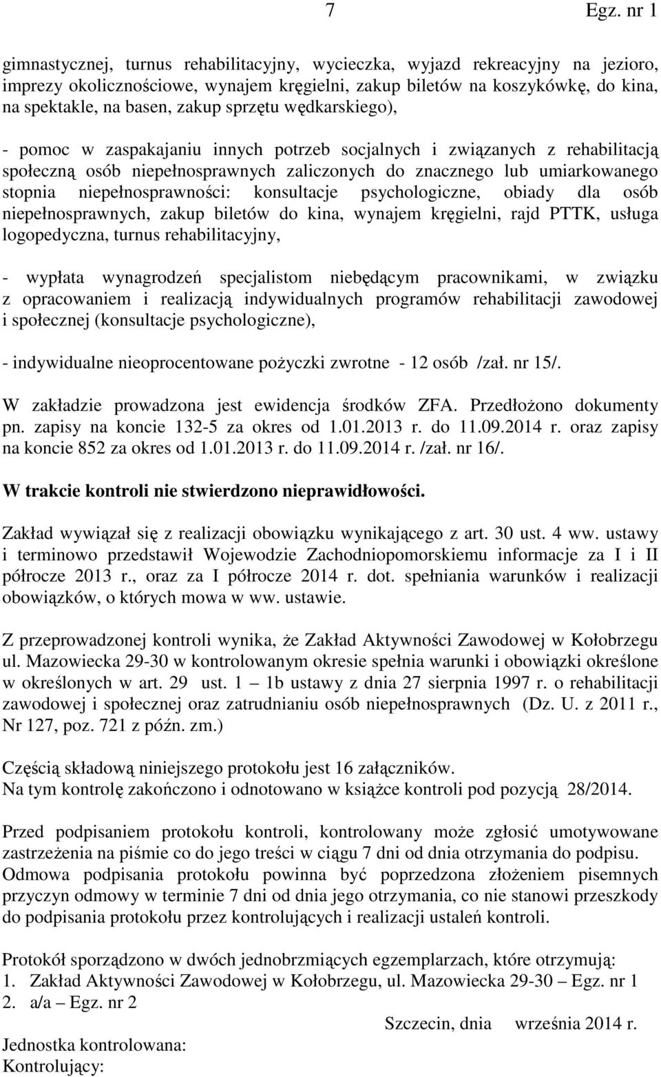 niepełnosprawności: konsultacje psychologiczne, obiady dla osób niepełnosprawnych, zakup biletów do kina, wynajem kręgielni, rajd PTTK, usługa logopedyczna, turnus rehabilitacyjny, - wypłata