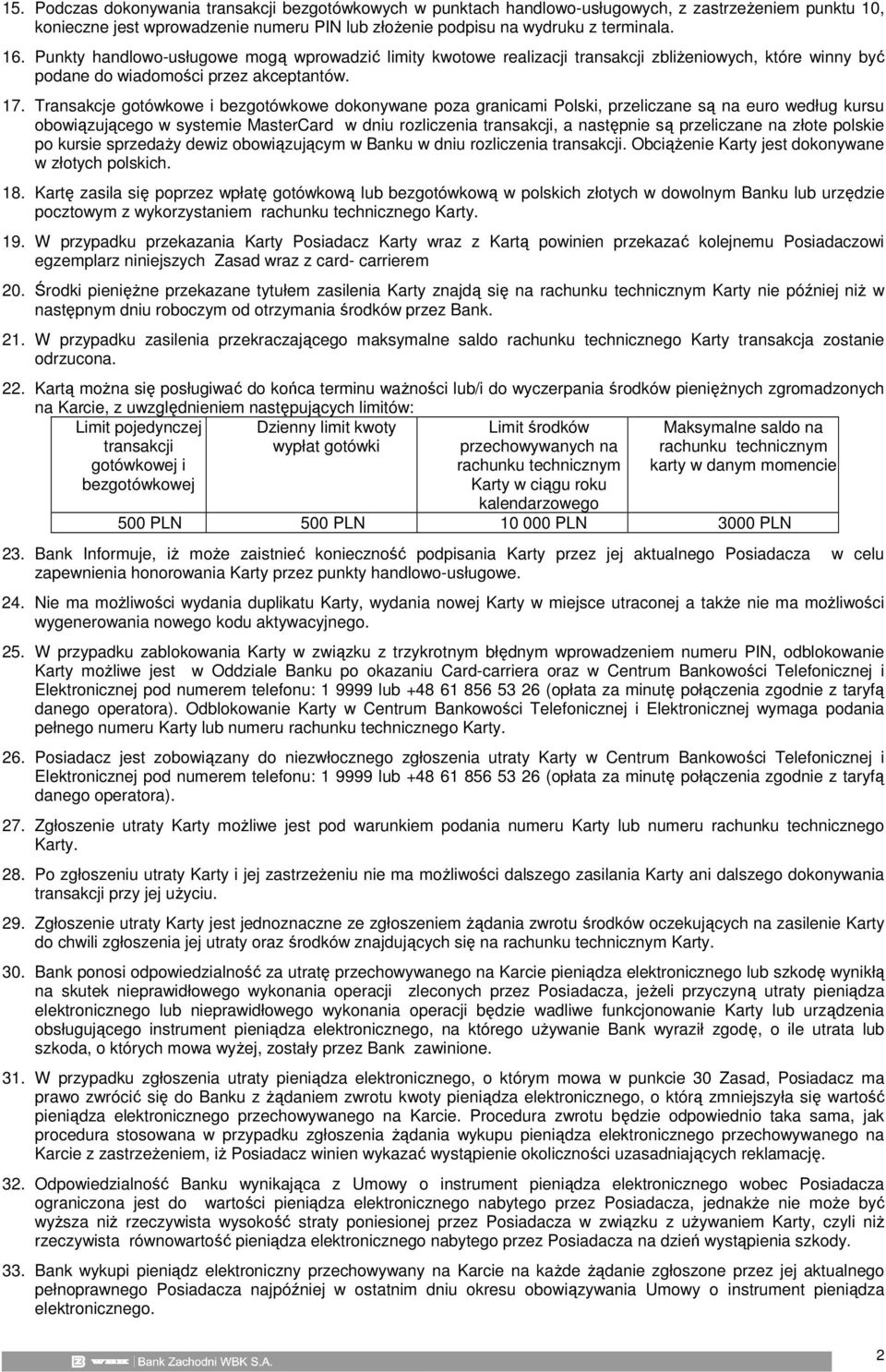 Transakcje gotówkowe i bezgotówkowe dokonywane poza granicami Polski, przeliczane są na euro według kursu obowiązującego w systemie MasterCard w dniu rozliczenia transakcji, a następnie są