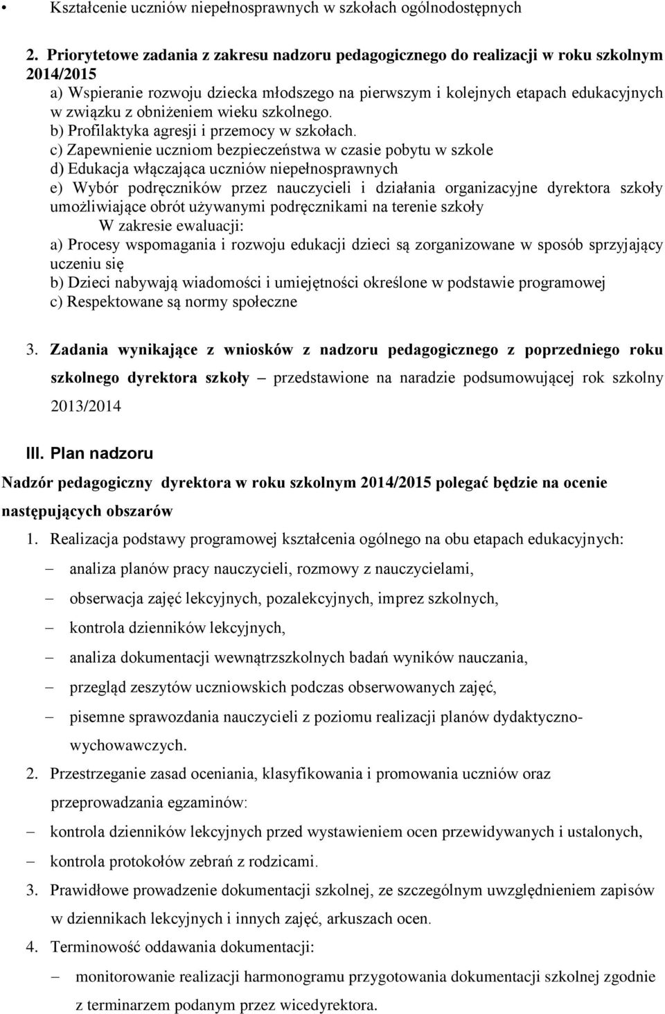 obniżeniem wieku szkolnego. b) Profilaktyka agresji i przemocy w szkołach.