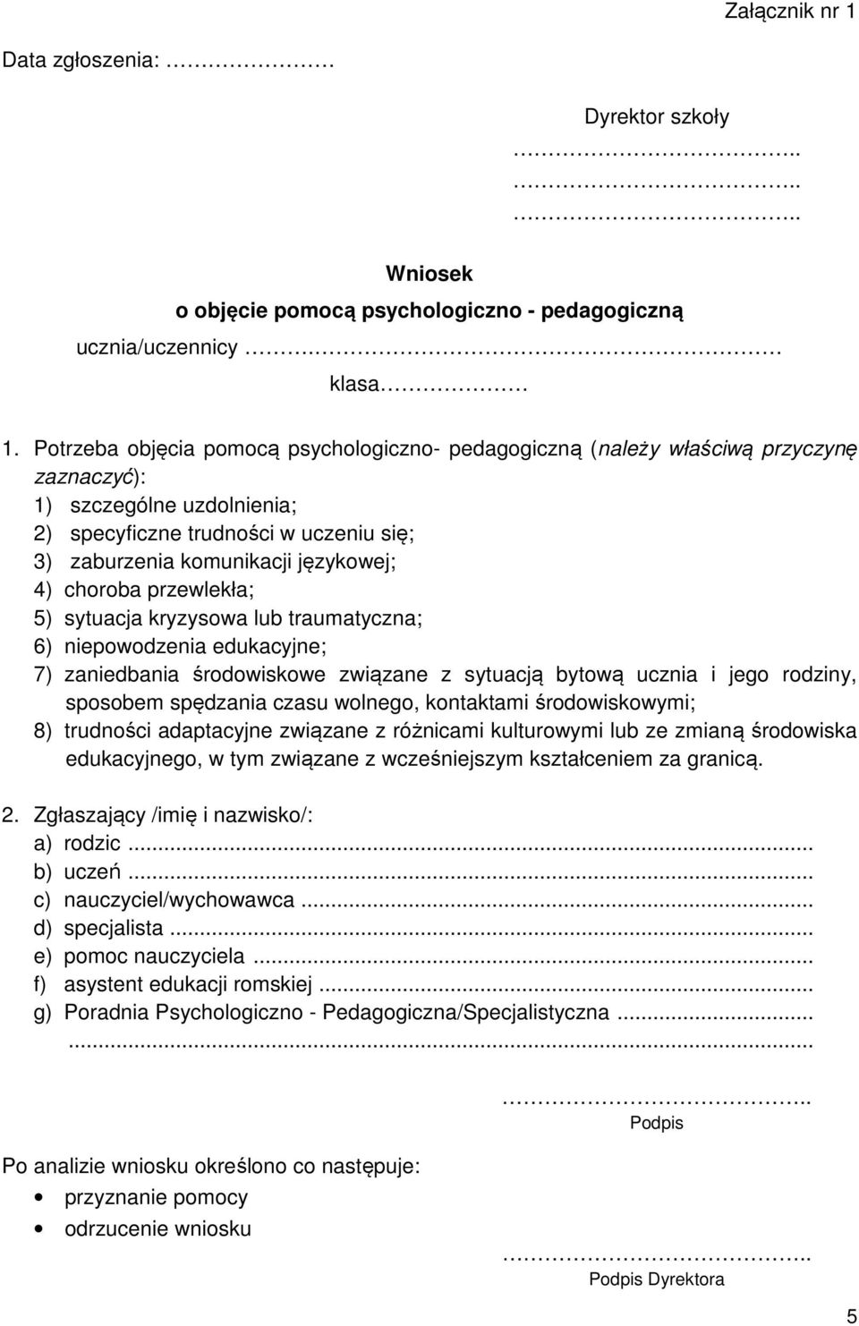 choroba przewlekła; 5) sytuacja kryzysowa lub traumatyczna; 6) niepowodzenia edukacyjne; 7) zaniedbania środowiskowe związane z sytuacją bytową ucznia i jego rodziny, sposobem spędzania czasu