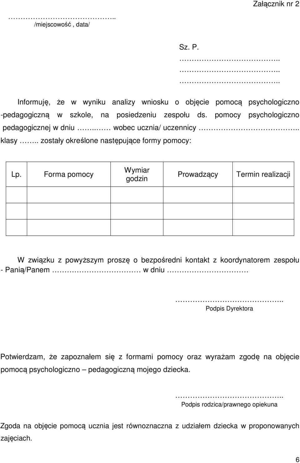 Forma pomocy Wymiar godzin Prowadzący Termin realizacji W związku z powyższym proszę o bezpośredni kontakt z koordynatorem zespołu - Panią/Panem w dniu Podpis Dyrektora