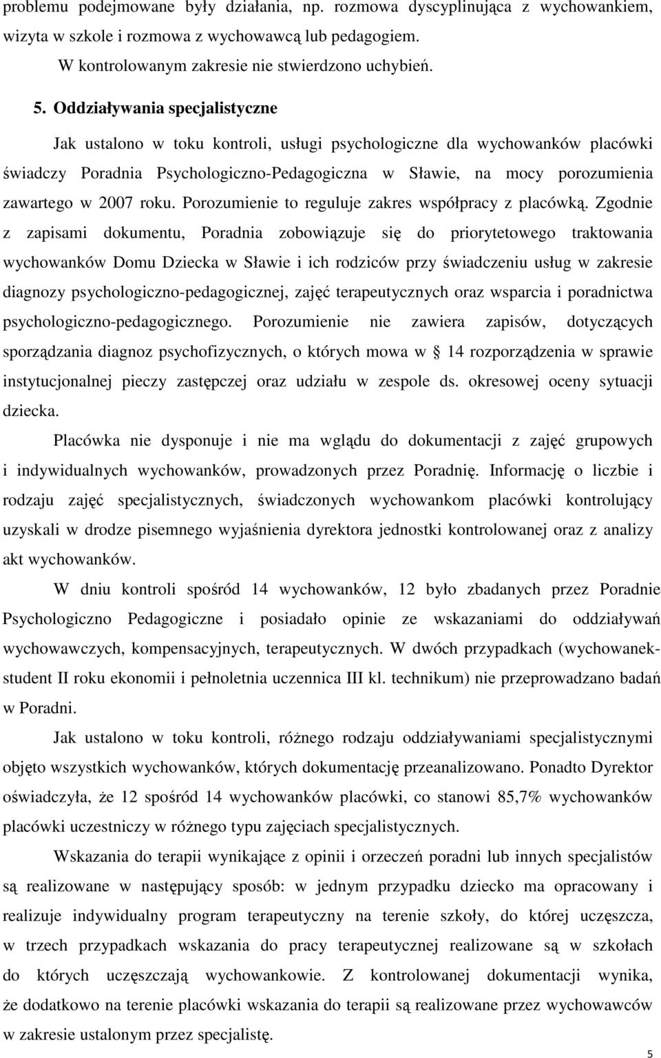 2007 roku. Porozumienie to reguluje zakres współpracy z placówką.