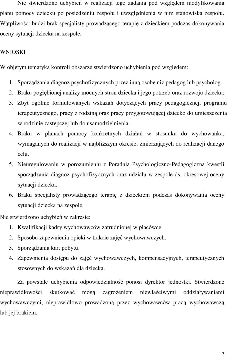 WNIOSKI W objętym tematyką kontroli obszarze stwierdzono uchybienia pod względem: 1. Sporządzania diagnoz psychofizycznych przez inną osobę niż pedagog lub psycholog. 2.