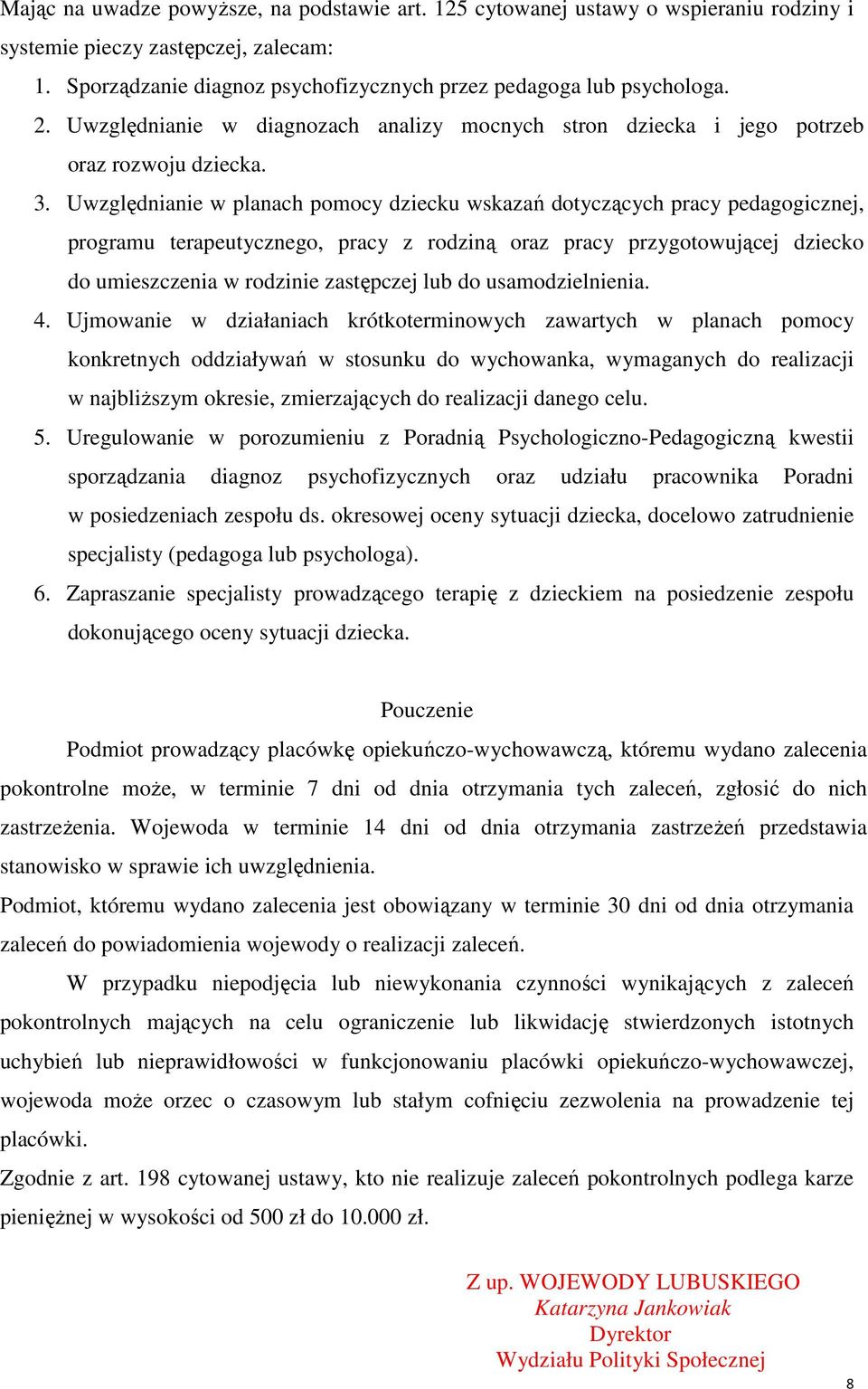 Uwzględnianie w planach pomocy dziecku wskazań dotyczących pracy pedagogicznej, programu terapeutycznego, pracy z rodziną oraz pracy przygotowującej dziecko do umieszczenia w rodzinie zastępczej lub