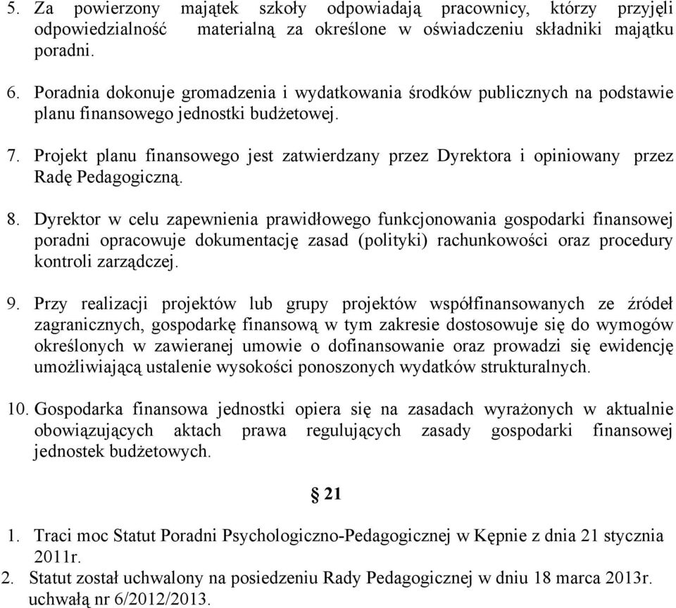 Projekt planu finansowego jest zatwierdzany przez Dyrektora i opiniowany przez Radę Pedagogiczną. 8.