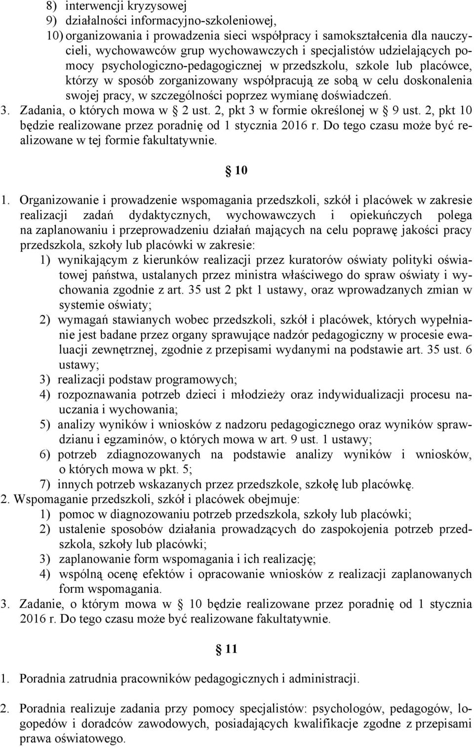 wymianę doświadczeń. 3. Zadania, o których mowa w 2 ust. 2, pkt 3 w formie określonej w 9 ust. 2, pkt 10 będzie realizowane przez poradnię od 1 stycznia 2016 r.