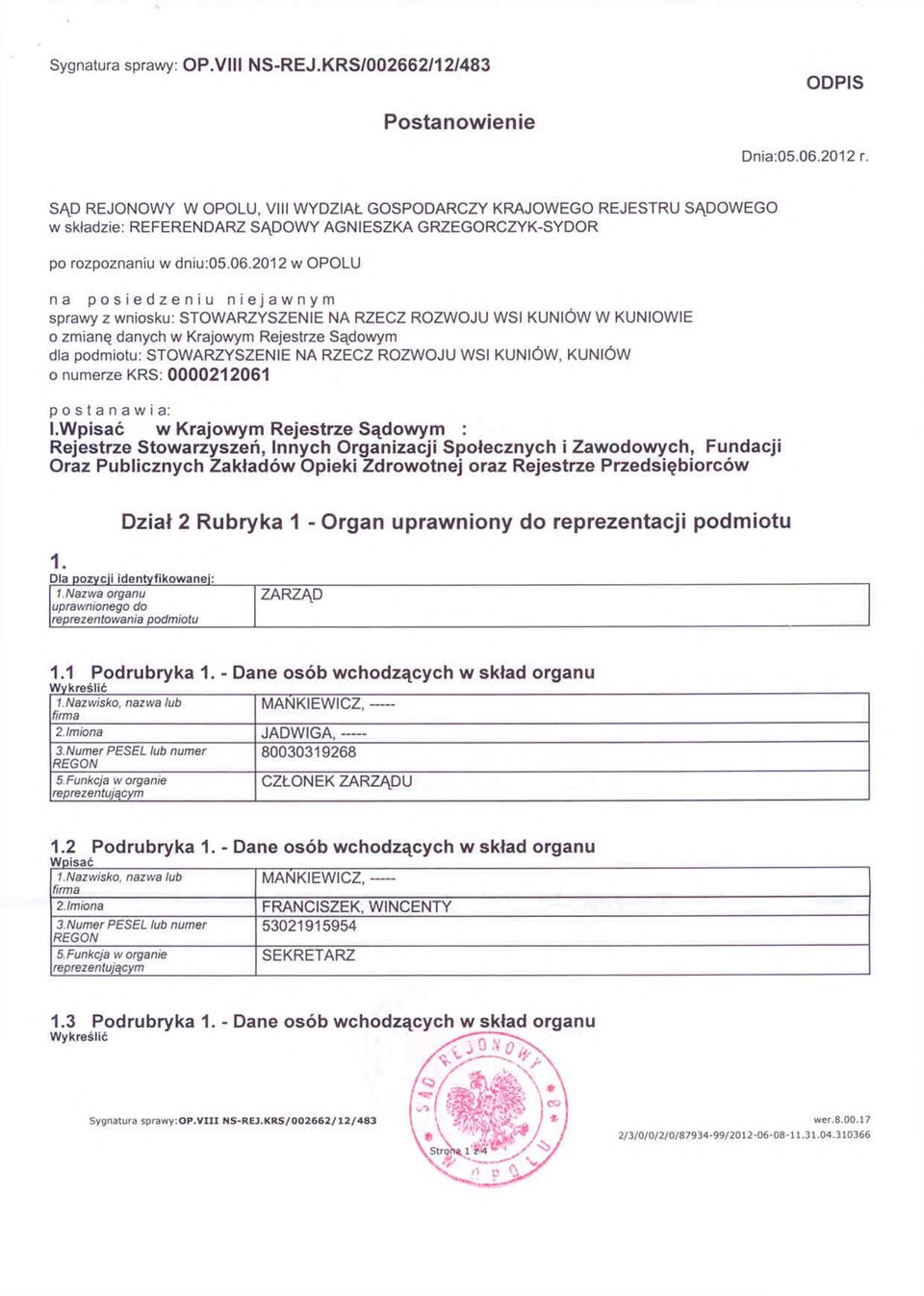 2012 w OPOLU n a posiedzeniu niejawnym sprawy z wniosku: STOWARZYSZENIE NA RZECZ ROZWOJU WSI KUNIÓW W KUNIOWIE o zmianę danych w Krajowym Rejestrze Sądowym dla podmiotu: STOWARZYSZENIE NA RZECZ