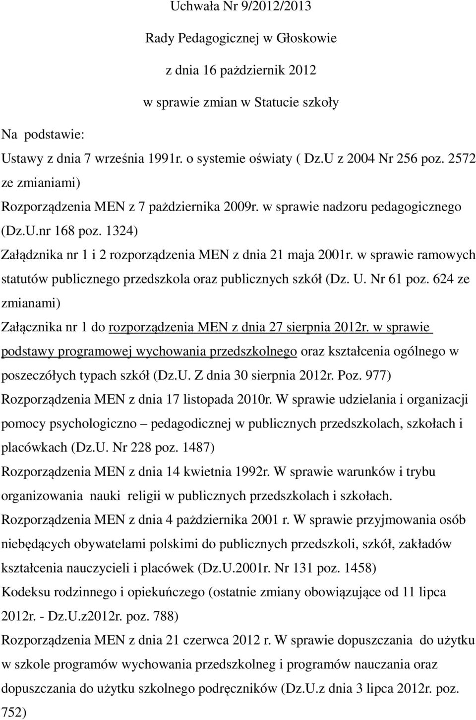 w sprawie ramowych statutów publicznego przedszkola oraz publicznych szkół (Dz. U. Nr 61 poz. 624 ze zmianami) Załącznika nr 1 do rozporządzenia MEN z dnia 27 sierpnia 2012r.