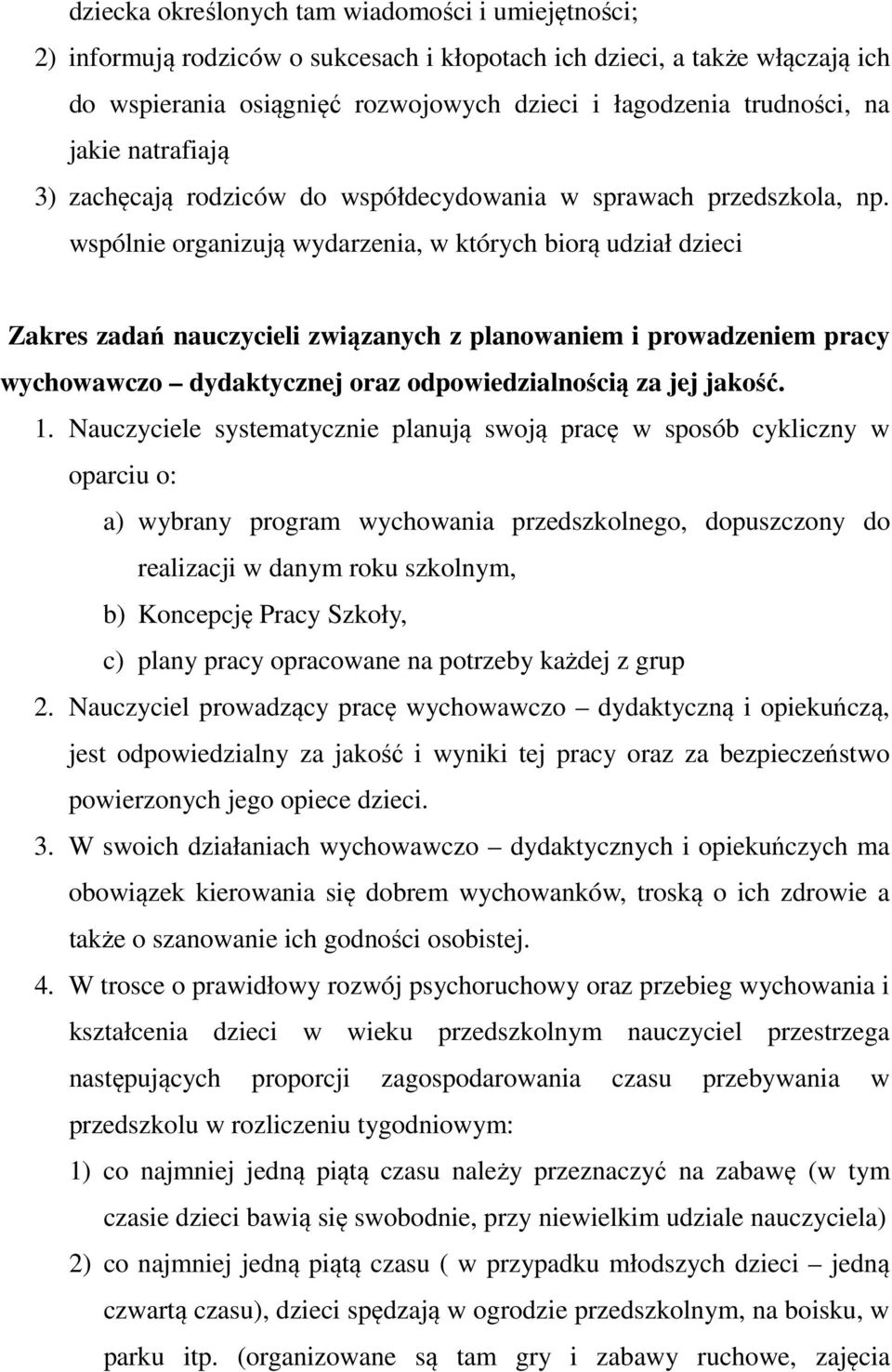 wspólnie organizują wydarzenia, w których biorą udział dzieci Zakres zadań nauczycieli związanych z planowaniem i prowadzeniem pracy wychowawczo dydaktycznej oraz odpowiedzialnością za jej jakość. 1.