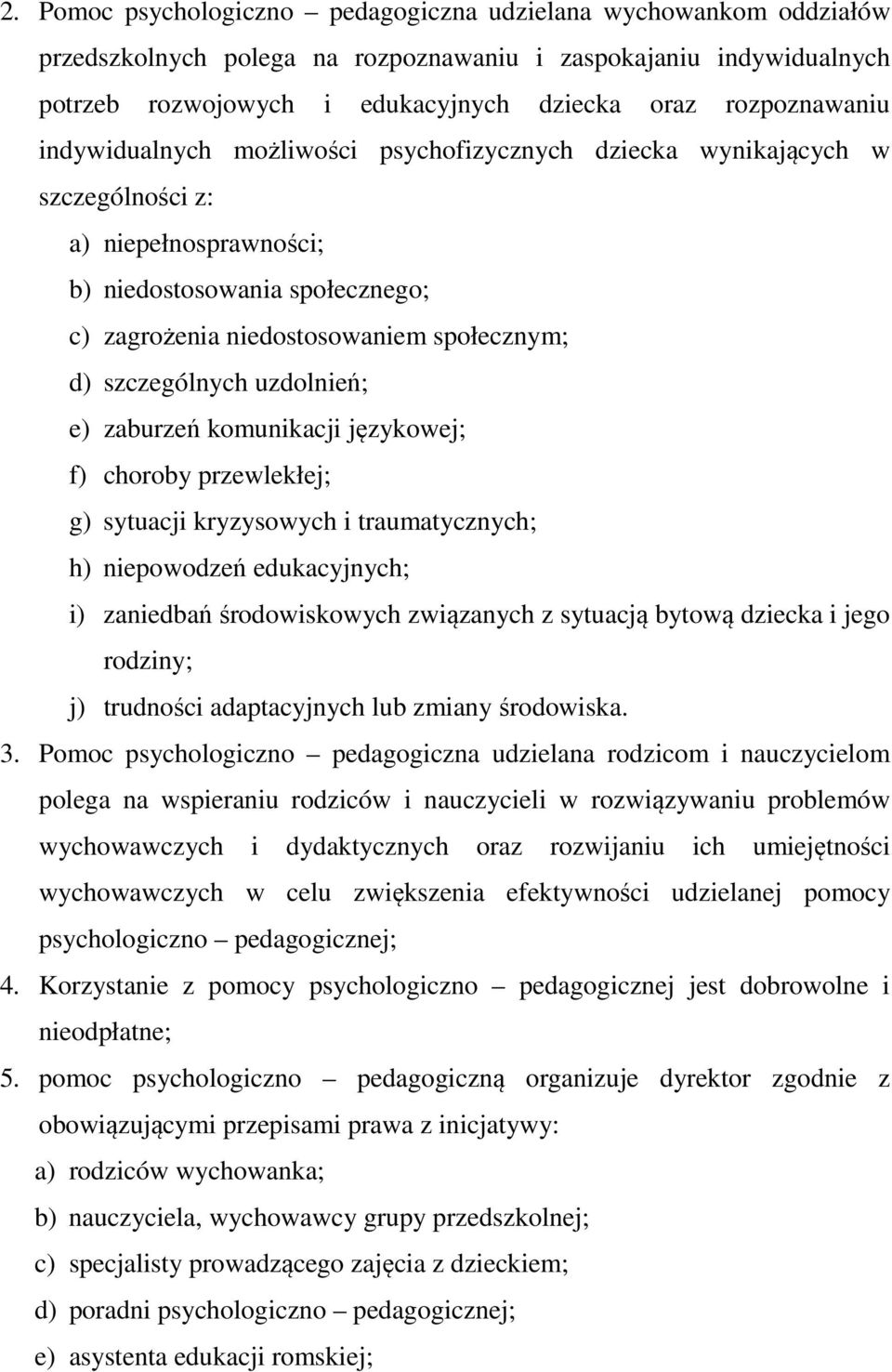 uzdolnień; e) zaburzeń komunikacji językowej; f) choroby przewlekłej; g) sytuacji kryzysowych i traumatycznych; h) niepowodzeń edukacyjnych; i) zaniedbań środowiskowych związanych z sytuacją bytową