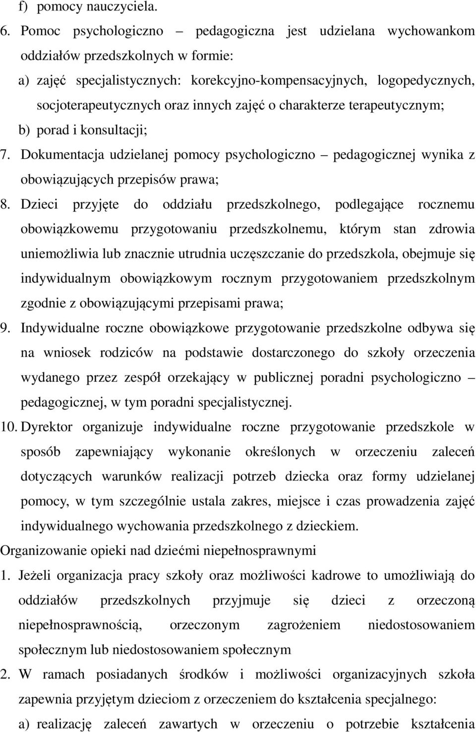 innych zajęć o charakterze terapeutycznym; b) porad i konsultacji; 7. Dokumentacja udzielanej pomocy psychologiczno pedagogicznej wynika z obowiązujących przepisów prawa; 8.