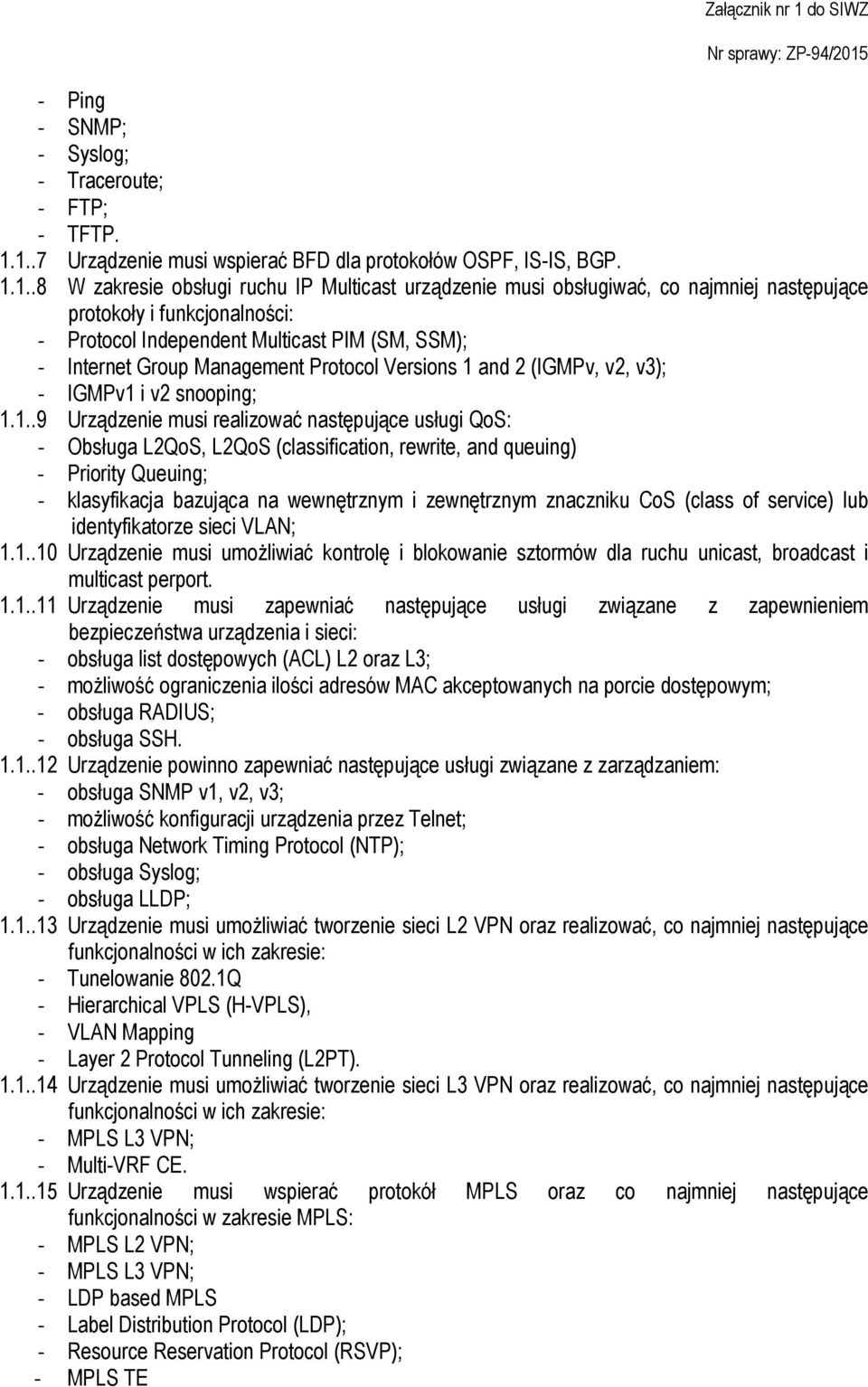 Protocol Independent Multicast PIM (SM, SSM); - Internet Group Management Protocol Versions 1 