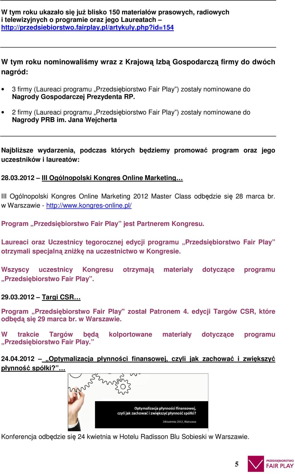 2 firmy (Laureaci programu Przedsiębiorstwo Fair Play ) zostały nominowane do Nagrody PRB im.