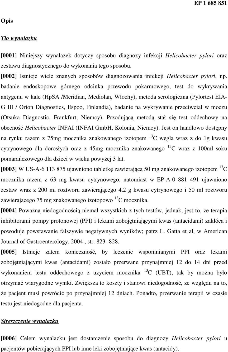 badanie endoskopowe górnego odcinka przewodu pokarmowego, test do wykrywania antygenu w kale (HpSA /Meridian, Mediolan, Włochy), metoda serologiczna (Pylortest EIA- G III / Orion Diagnostics, Espoo,