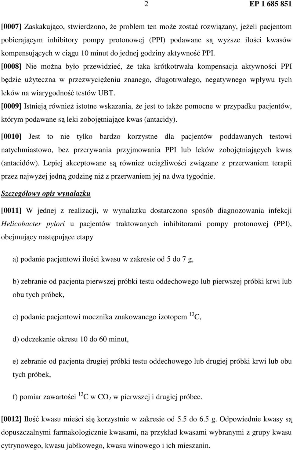 [0008] Nie moŝna było przewidzieć, Ŝe taka krótkotrwała kompensacja aktywności PPI będzie uŝyteczna w przezwycięŝeniu znanego, długotrwałego, negatywnego wpływu tych leków na wiarygodność testów UBT.