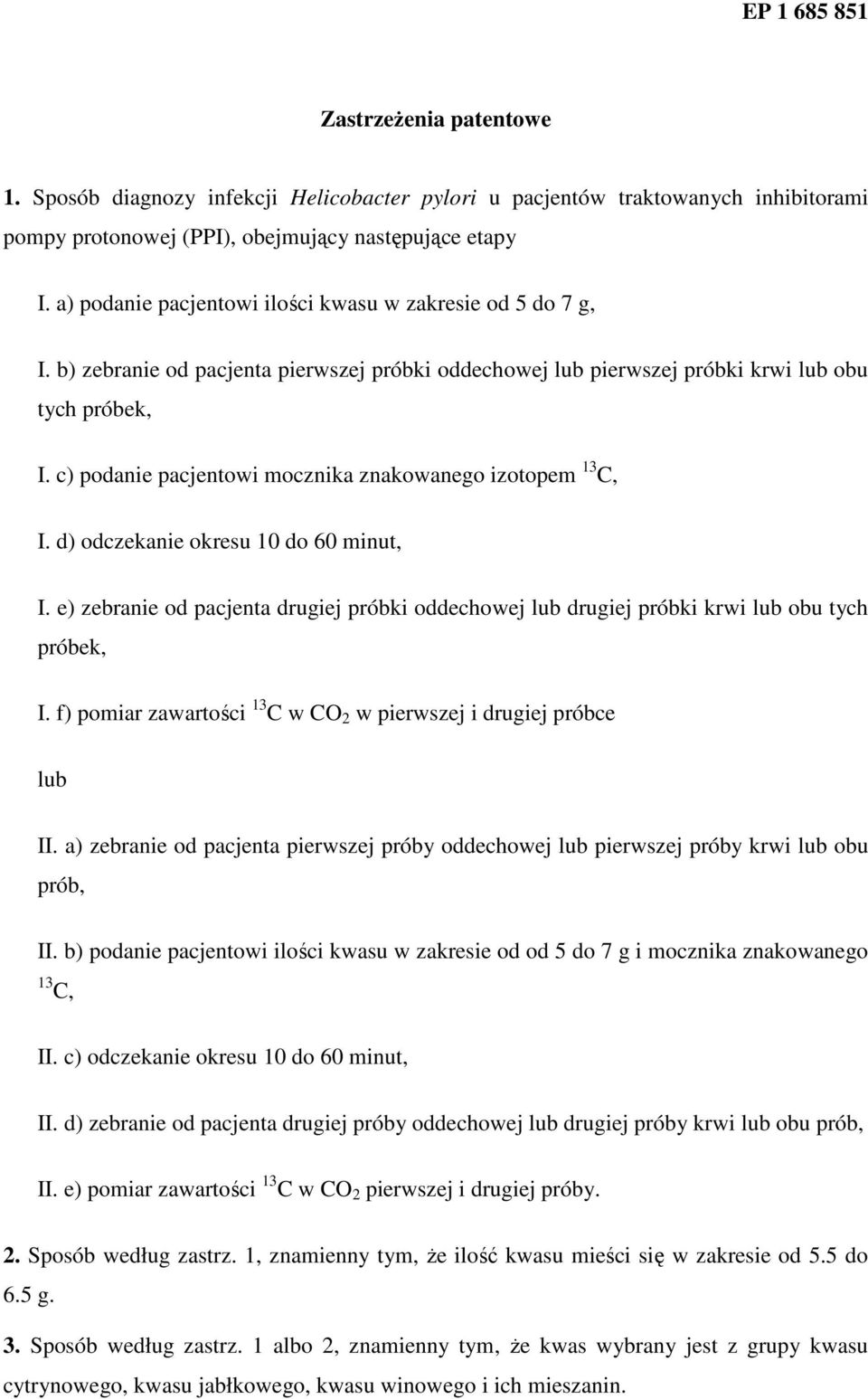 c) podanie pacjentowi mocznika znakowanego izotopem 13 C, I. d) odczekanie okresu 10 do 60 minut, I. e) zebranie od pacjenta drugiej próbki oddechowej lub drugiej próbki krwi lub obu tych próbek, I.