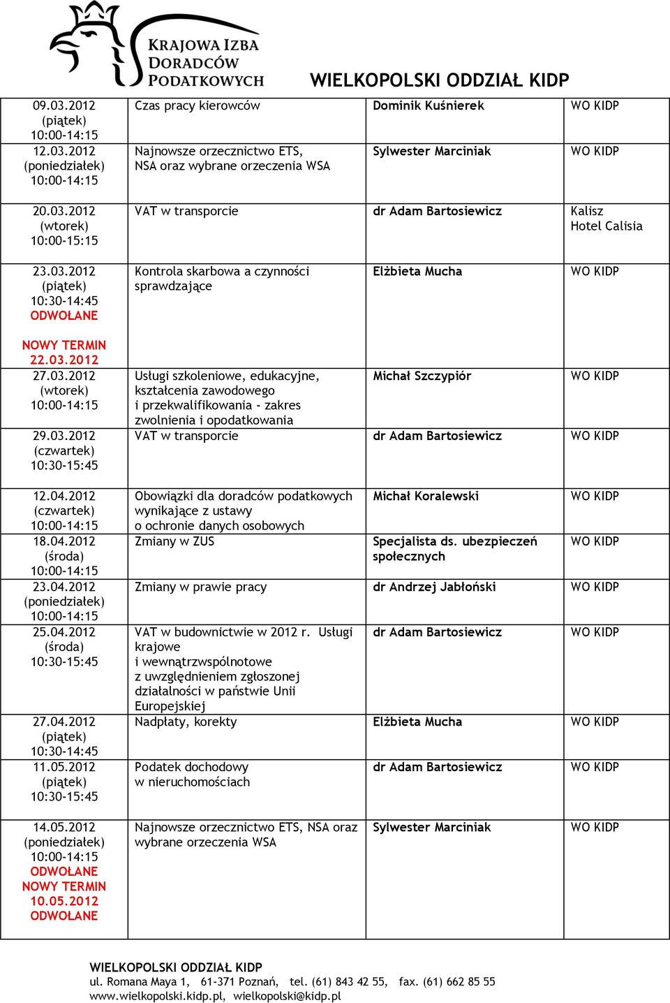 2012 Usługi szkoleniowe, edukacyjne, kształcenia zawodowego i przekwalifikowania - zakres zwolnienia i opodatkowania Michał Szczypiór VAT w transporcie Obowiązki dla doradców podatkowych wynikające z