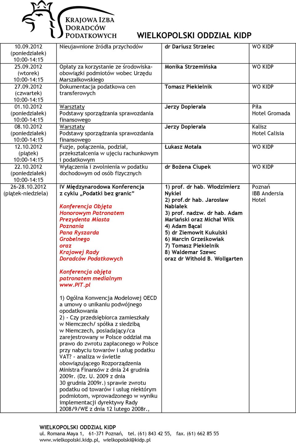 przekształcenia w ujęciu rachunkowym i podatkowym Wyłączenia i zwolnienia w podatku dochodowym od osób fizycznych IV Międzynarodowa Konferencja z cyklu Podatki bez granic Konferencja Objęta Honorowym