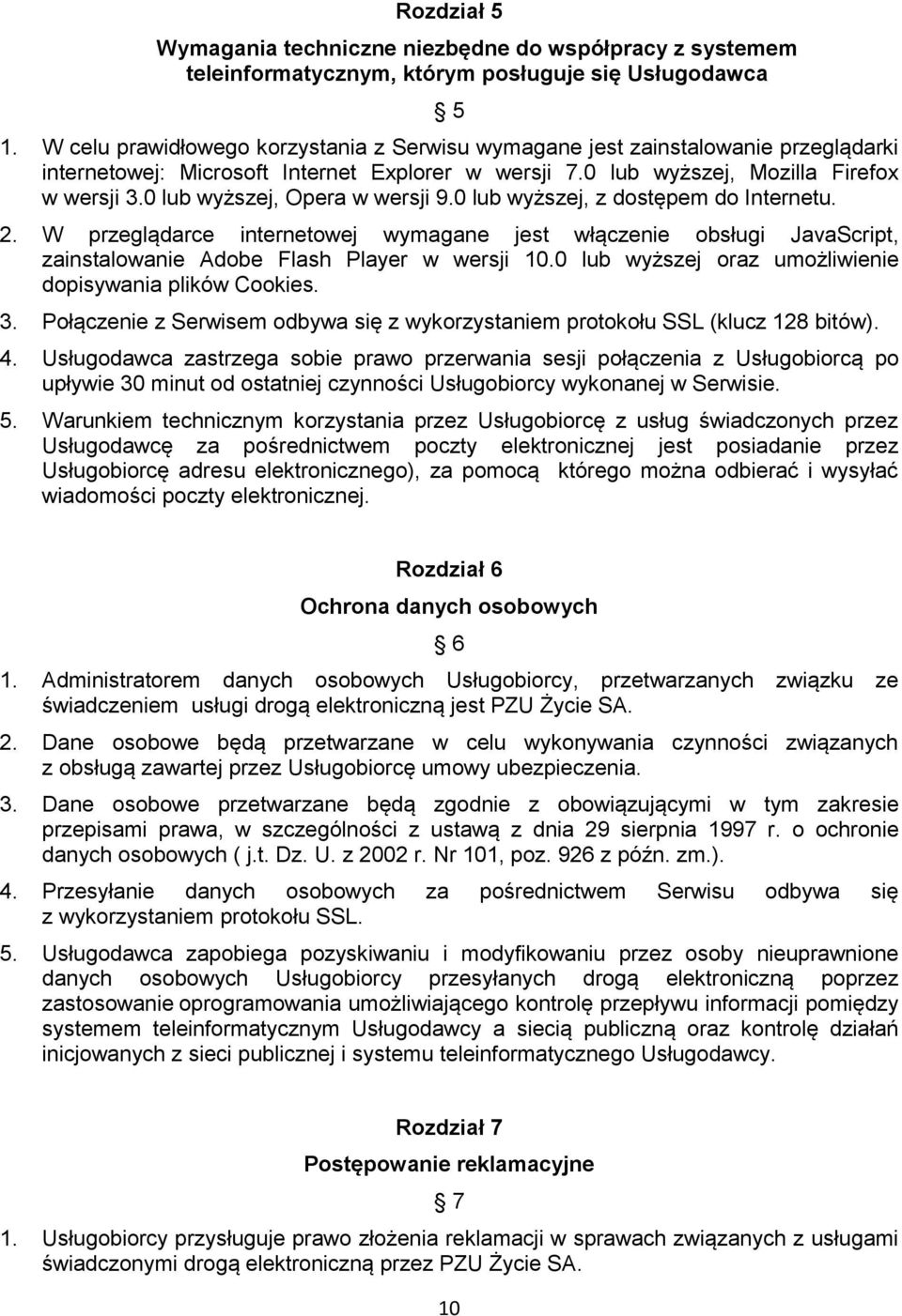 0 lub wyższej, Opera w wersji 9.0 lub wyższej, z dostępem do Internetu. 2. W przeglądarce internetowej wymagane jest włączenie obsługi JavaScript, zainstalowanie Adobe Flash Player w wersji 10.