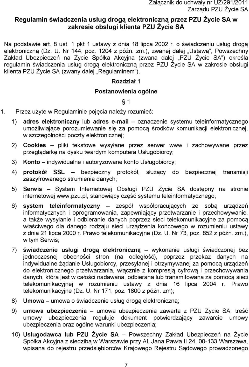 ), zwanej dalej Ustawą, Powszechny Zakład Ubezpieczeń na Życie Spółka Akcyjna (zwana dalej PZU Życie SA ) określa regulamin świadczenia usług drogą elektroniczną przez PZU Życie SA w zakresie obsługi