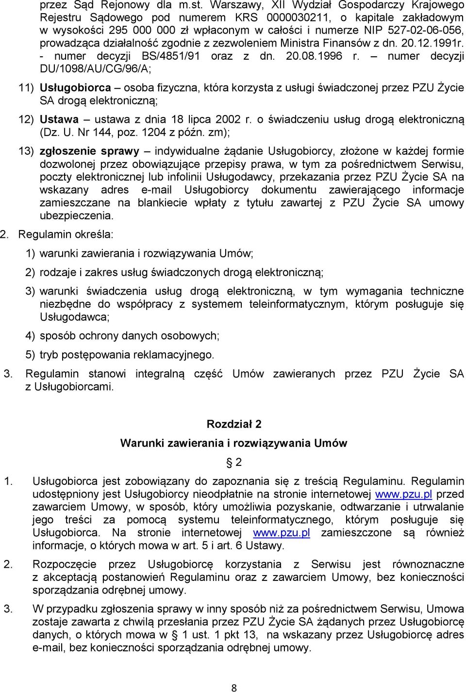 działalność zgodnie z zezwoleniem Ministra Finansów z dn. 20.12.1991r. - numer decyzji BS/4851/91 oraz z dn. 20.08.1996 r.