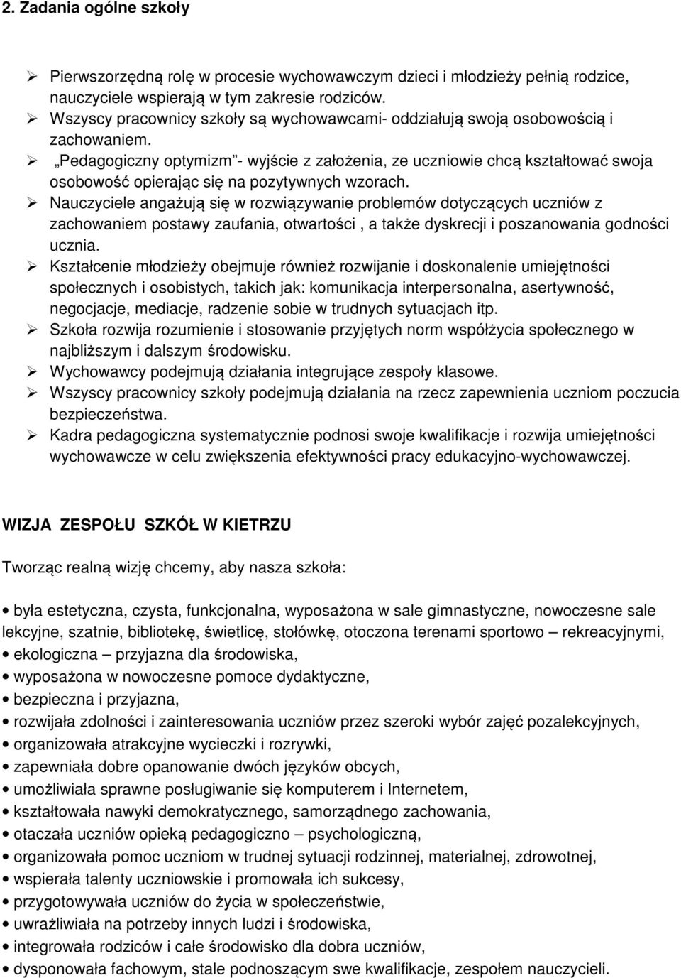 Pedagogiczny optymizm - wyjście z założenia, ze uczniowie chcą kształtować swoja osobowość opierając się na pozytywnych wzorach.