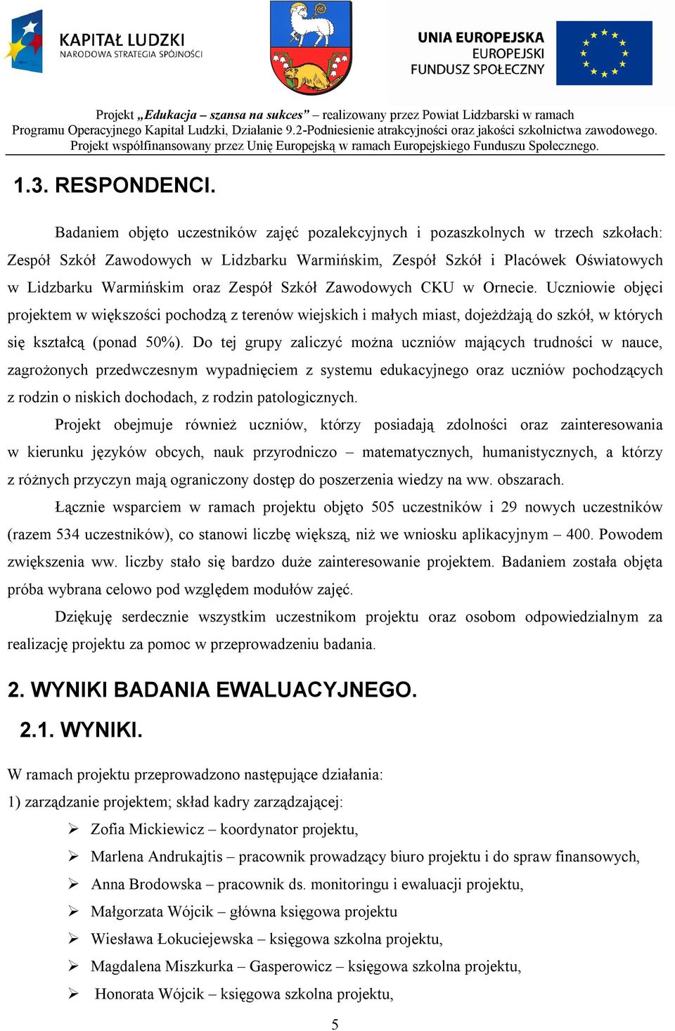 Zespół Szkół Zawodowych CKU w Ornecie. Uczniowie objęci projektem w większości pochodzą z terenów wiejskich i małych miast, dojeżdżają do szkół, w których się kształcą (ponad 50%).