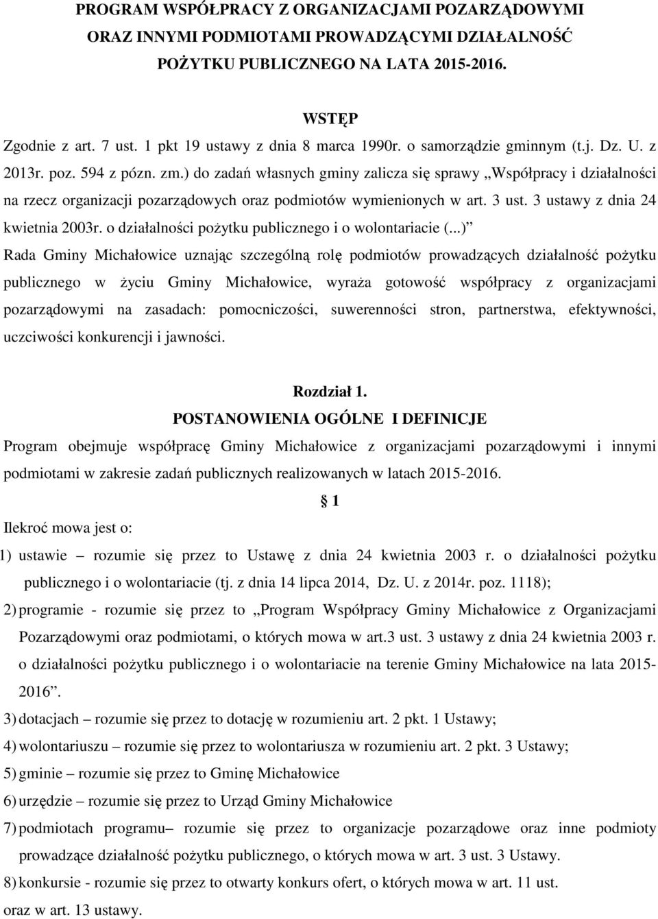 ) do zadań własnych gminy zalicza się sprawy Współpracy i działalności na rzecz organizacji pozarządowych oraz podmiotów wymienionych w art. 3 ust. 3 ustawy z dnia 24 kwietnia 2003r.