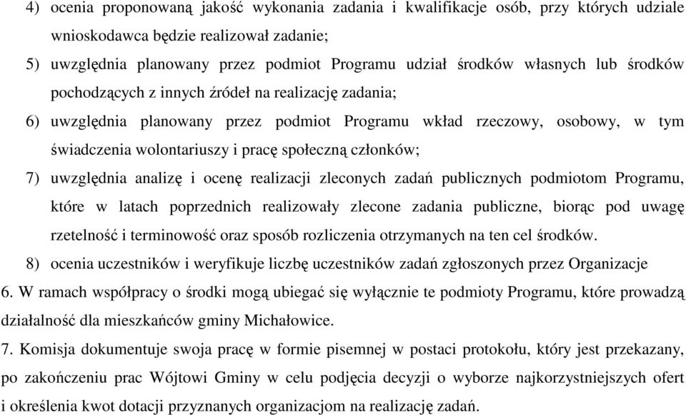 uwzględnia analizę i ocenę realizacji zleconych zadań publicznych podmiotom Programu, które w latach poprzednich realizowały zlecone zadania publiczne, biorąc pod uwagę rzetelność i terminowość oraz