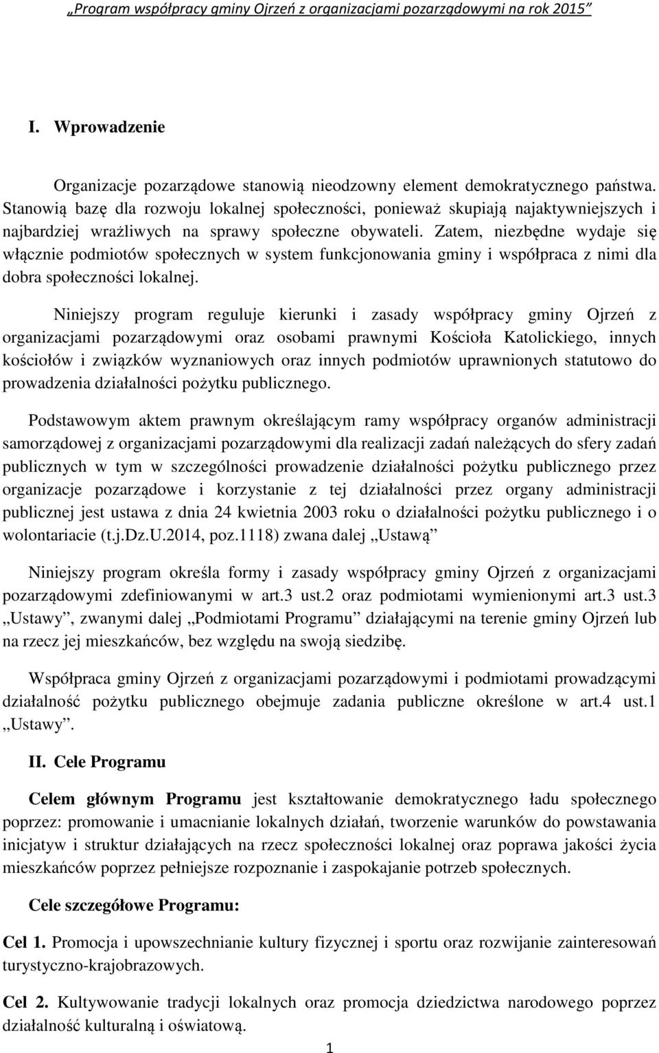 Zatem, niezbędne wydaje się włącznie podmiotów społecznych w system funkcjonowania gminy i współpraca z nimi dla dobra społeczności lokalnej.