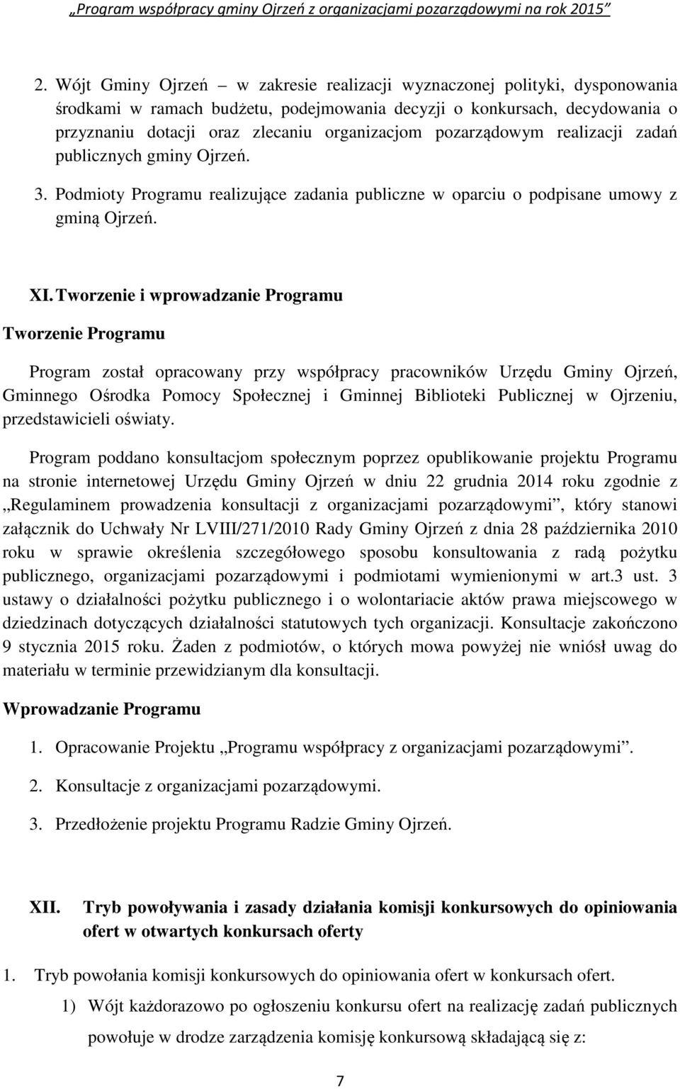 Tworzenie i wprowadzanie Programu Tworzenie Programu Program został opracowany przy współpracy pracowników Urzędu Gminy Ojrzeń, Gminnego Ośrodka Pomocy Społecznej i Gminnej Biblioteki Publicznej w